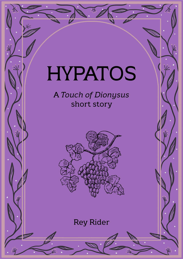 A book cover. The cover is primarily purple. It has has veins around the border and a black vector image of a of a grape cluster on a Branch between the title, “HYPATOS – A Touch of Dionysus” and the author name, “Rey Rider.”