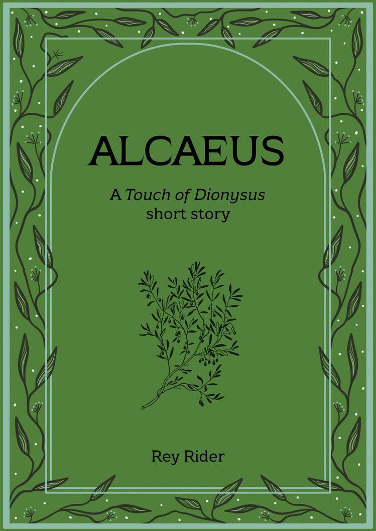 A books cover. The cover is primarily a dark green. It has has veins around the border and a black vector image of an olive branch between the title, “ALCAEUS – A Touch of Dionysus” and the author name, “Rey Rider.”